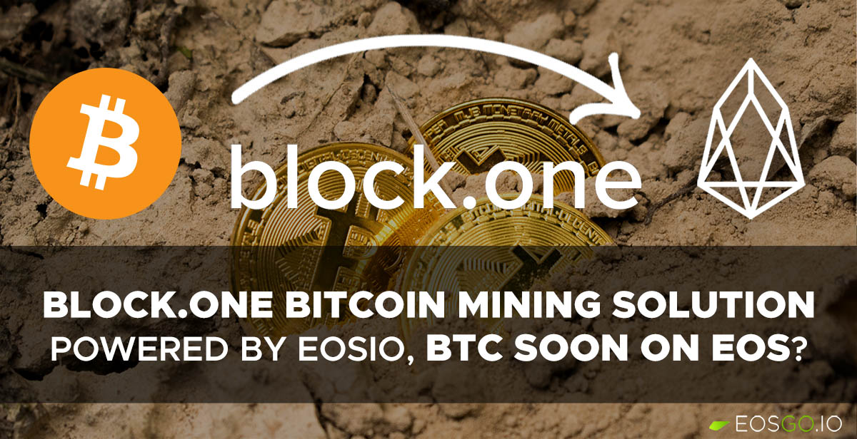Block.One Bitcoin Mining Solution Powered by EOSIO, BTC soon on EOS? 