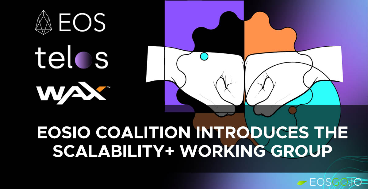 EOSIO Coalition Introduces the Scalability+ Working Group