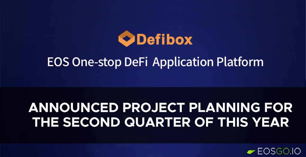  Defibox - EOS One-stop DeFi Application Platform | Q2 Planning