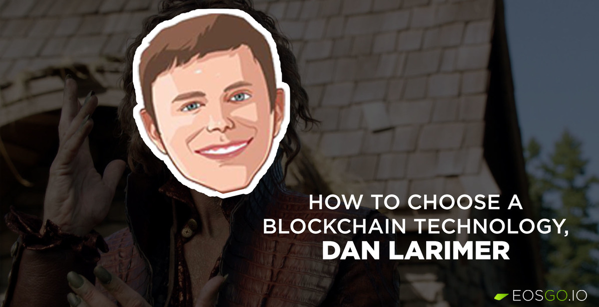 How to choose a blockchain technology, advice from Dan Larimer