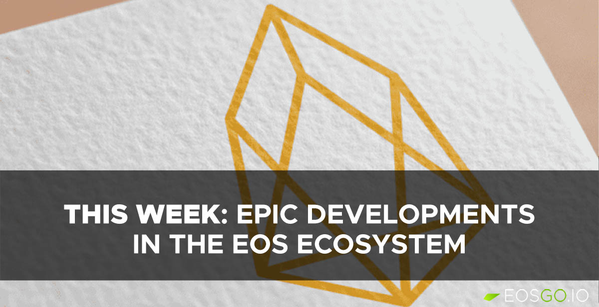 This Week: Epic Developments in the EOS Ecosystem