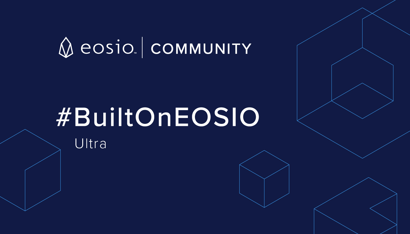 BuiltOnEOSIO: The Ultra Blockchain Network