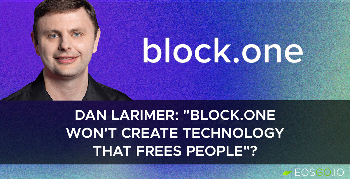 Dan Larimer: "Block.One won't create technology that frees people"?