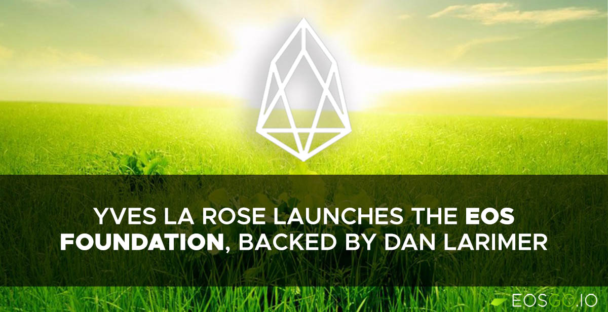 Yves La Rose Launches the EOS Foundation, backed by Dan Larimer