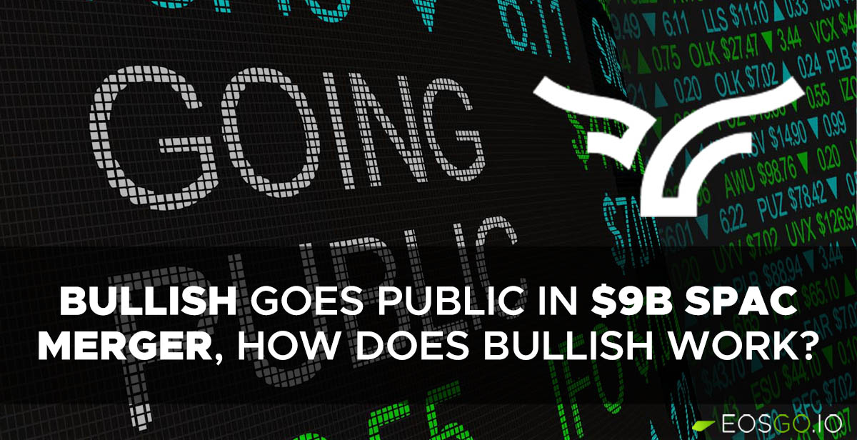 Bullish Goes Public in $9B SPAC Merger, How Does Bullish Work?