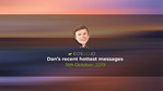 Dan’s recent hottest messages, 11th October