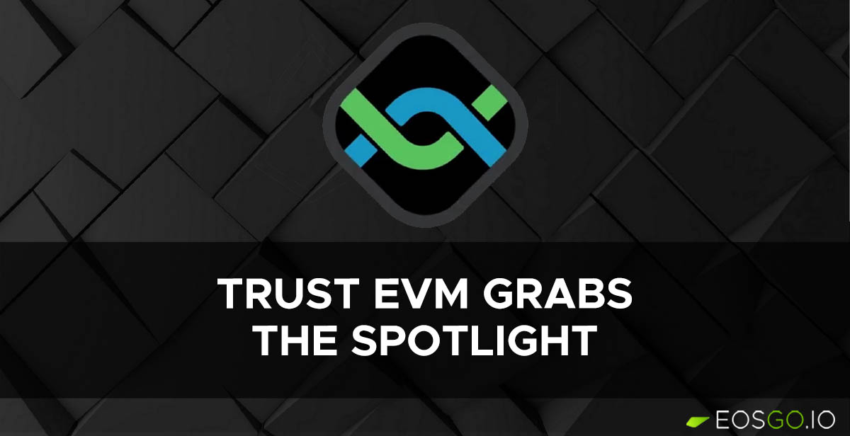 This Week: Trust EVM Grabs The Spotlight