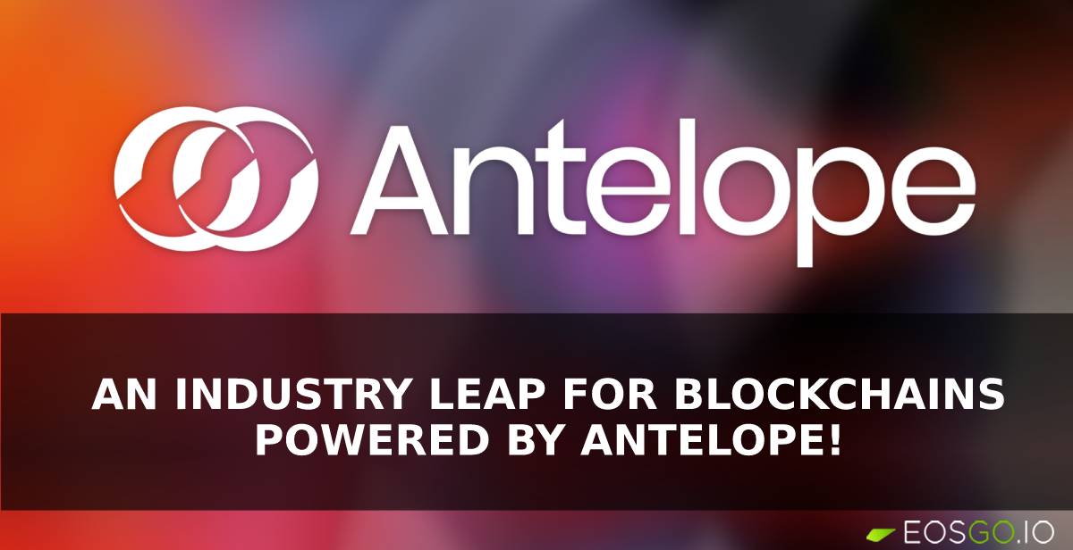 An Industry Leap for Blockchains Powered by Antelope! 