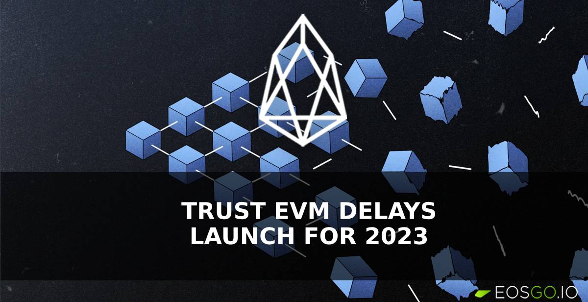 Trust EVM Delays Launch for 2023