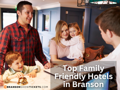 Top Family Friendly Hotels in Branson, MO 