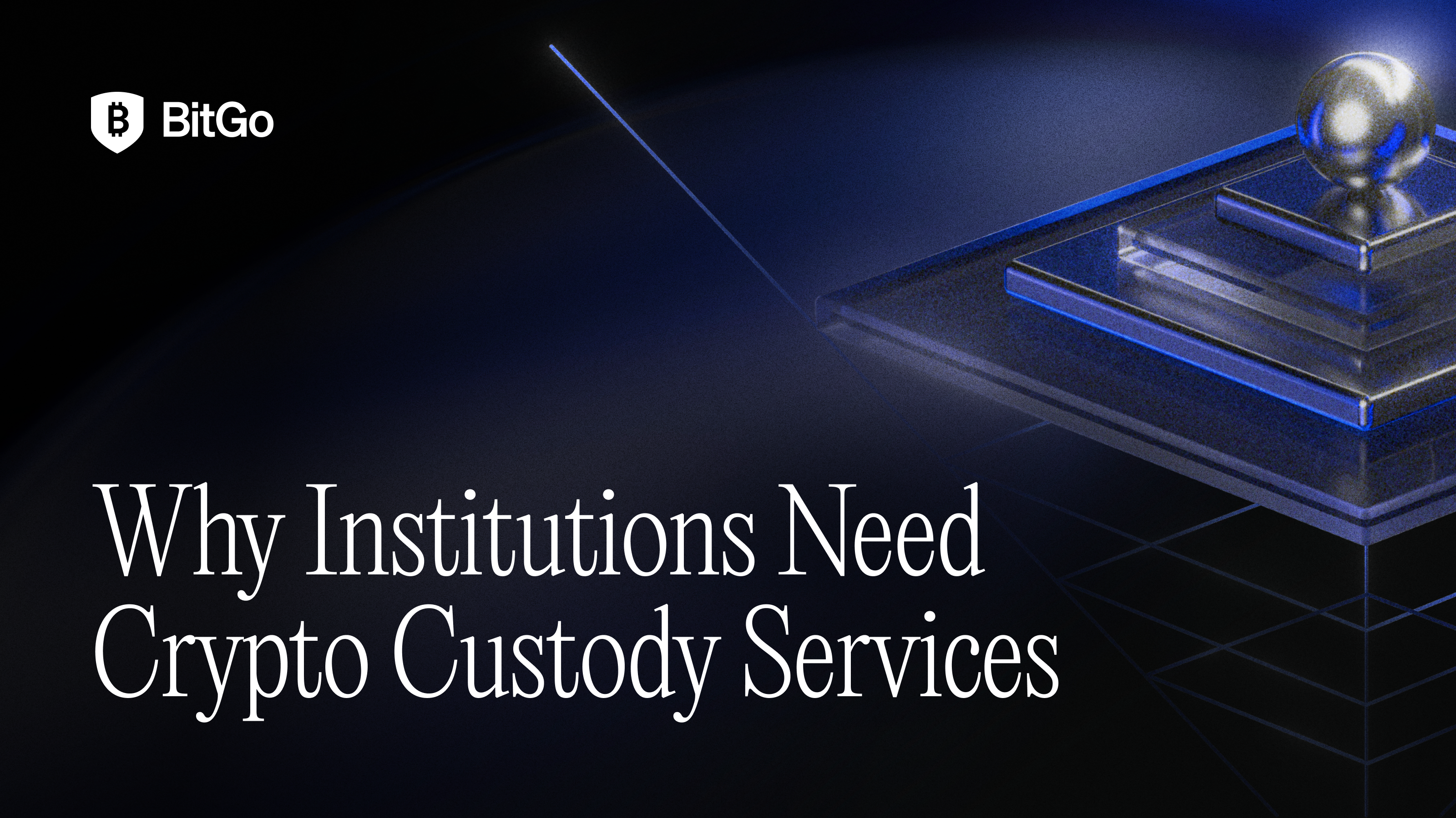 Why Institutions Need Crypto Custody Services.png