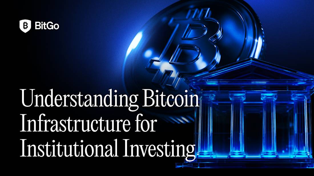 Understanding Bitcoin Infrastructure for Institutional Investing | BitGo