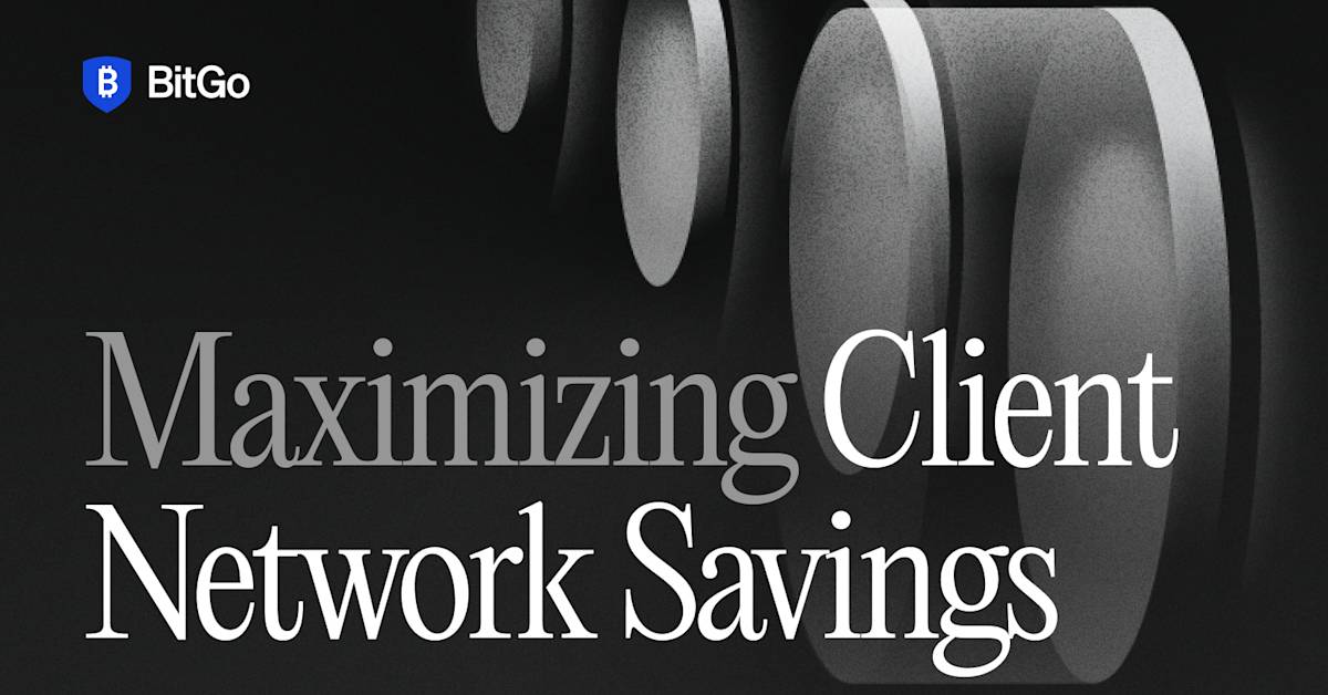 Network Savings Program Maximizing Client Network Savings | BitGo