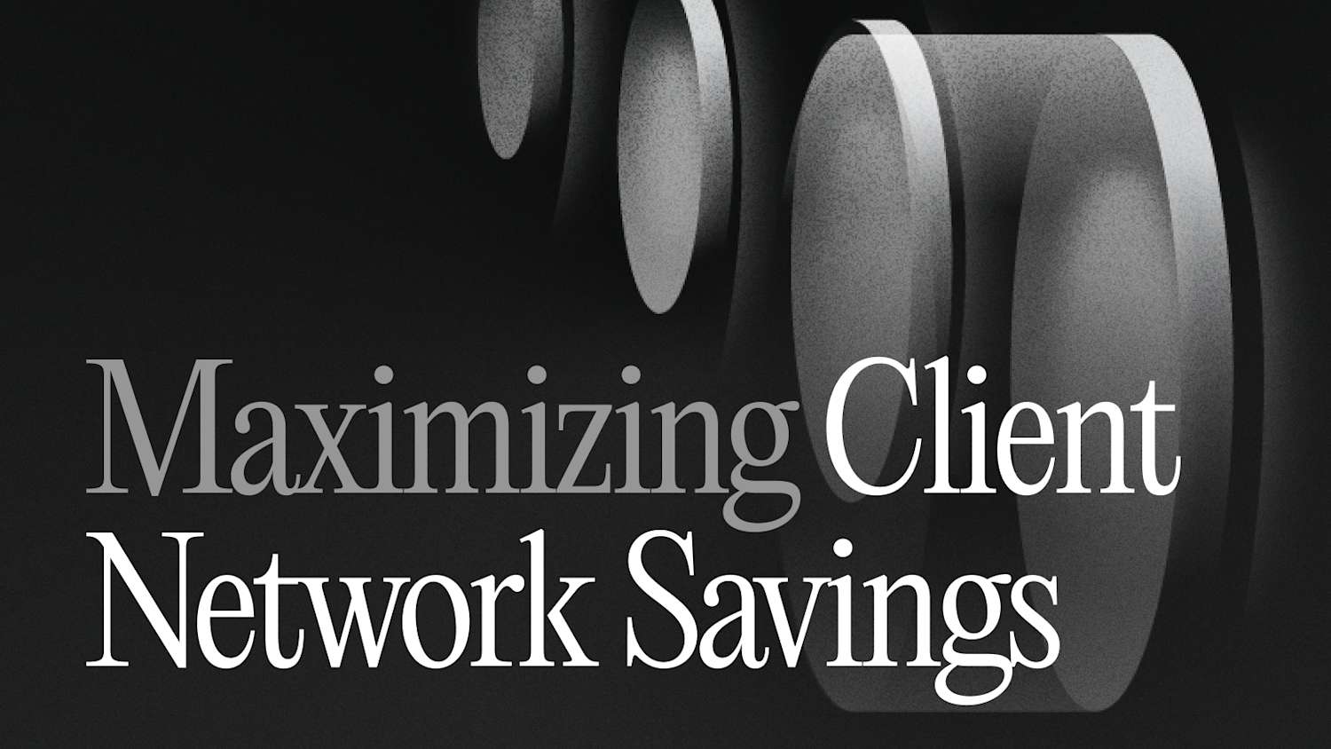 Blog Thumbnail - Maximizing Client Network Savings 