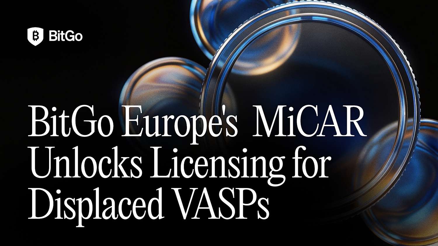 BitGo Europe-s BaFin MiCAR Unlocks licensing for displaced VASPs  1.png