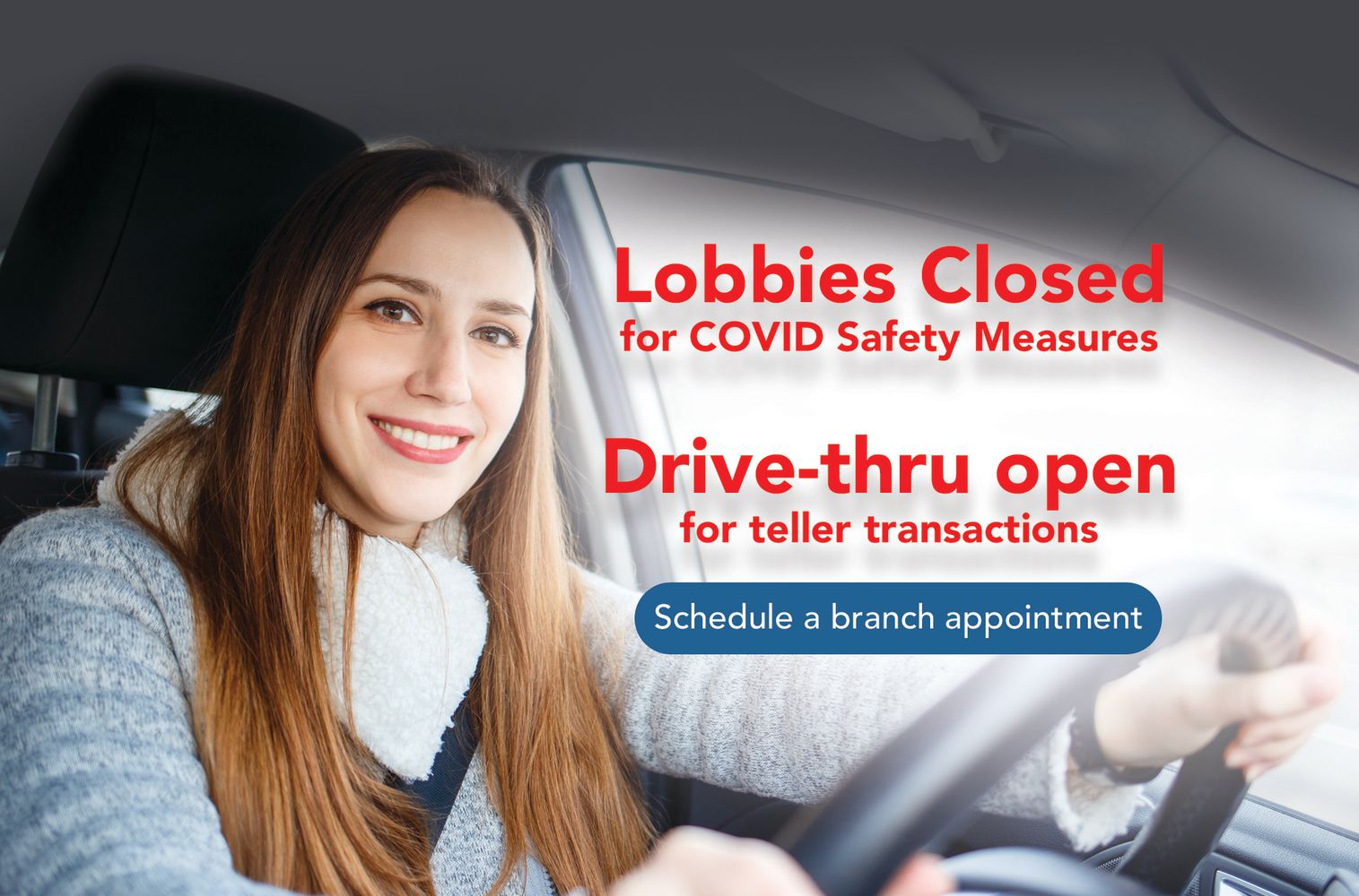 Lobbies closed January 5 - January 22. Drive-thru remains open for teller transactions. Please schedule an appointment for any other service.