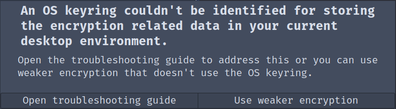 An OS keyring couldn't be identified for storing the encryption related data in your current desktop environment