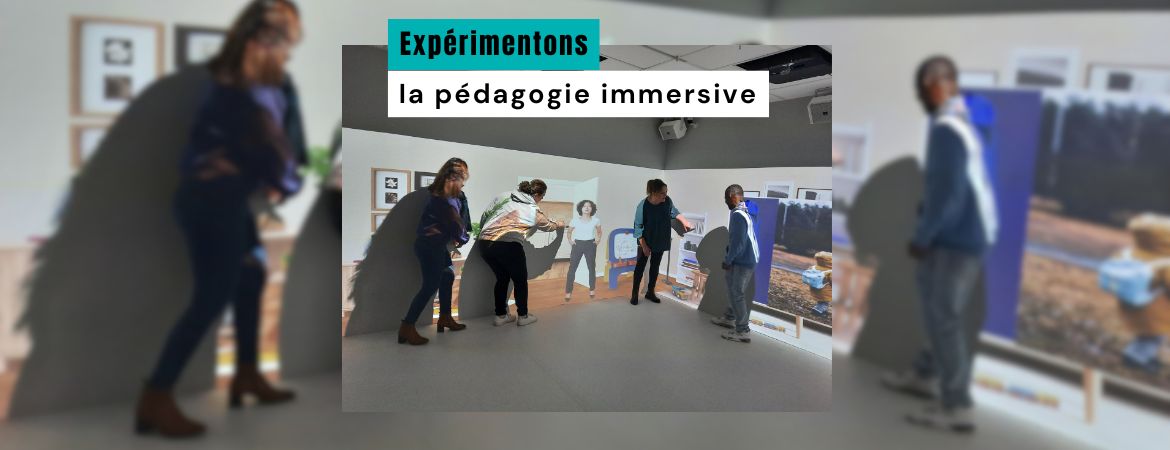 Expérimentons la pédagogie immersive