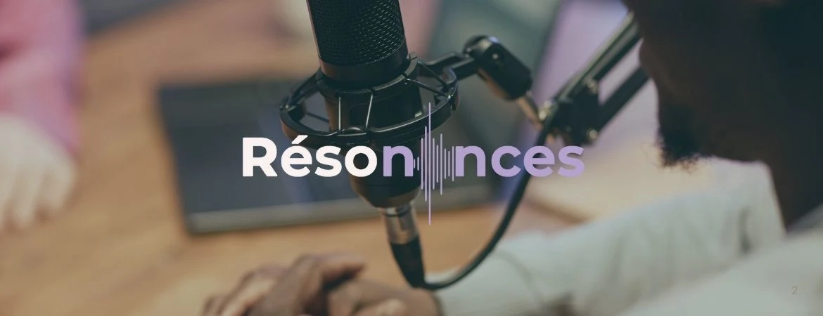 Résonances, un podcast pour écouter, comprendre et rassembler