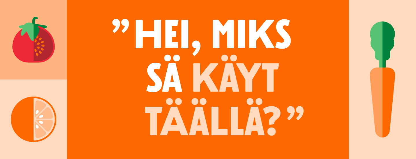 "Hei, miks sä käyt täällä?"