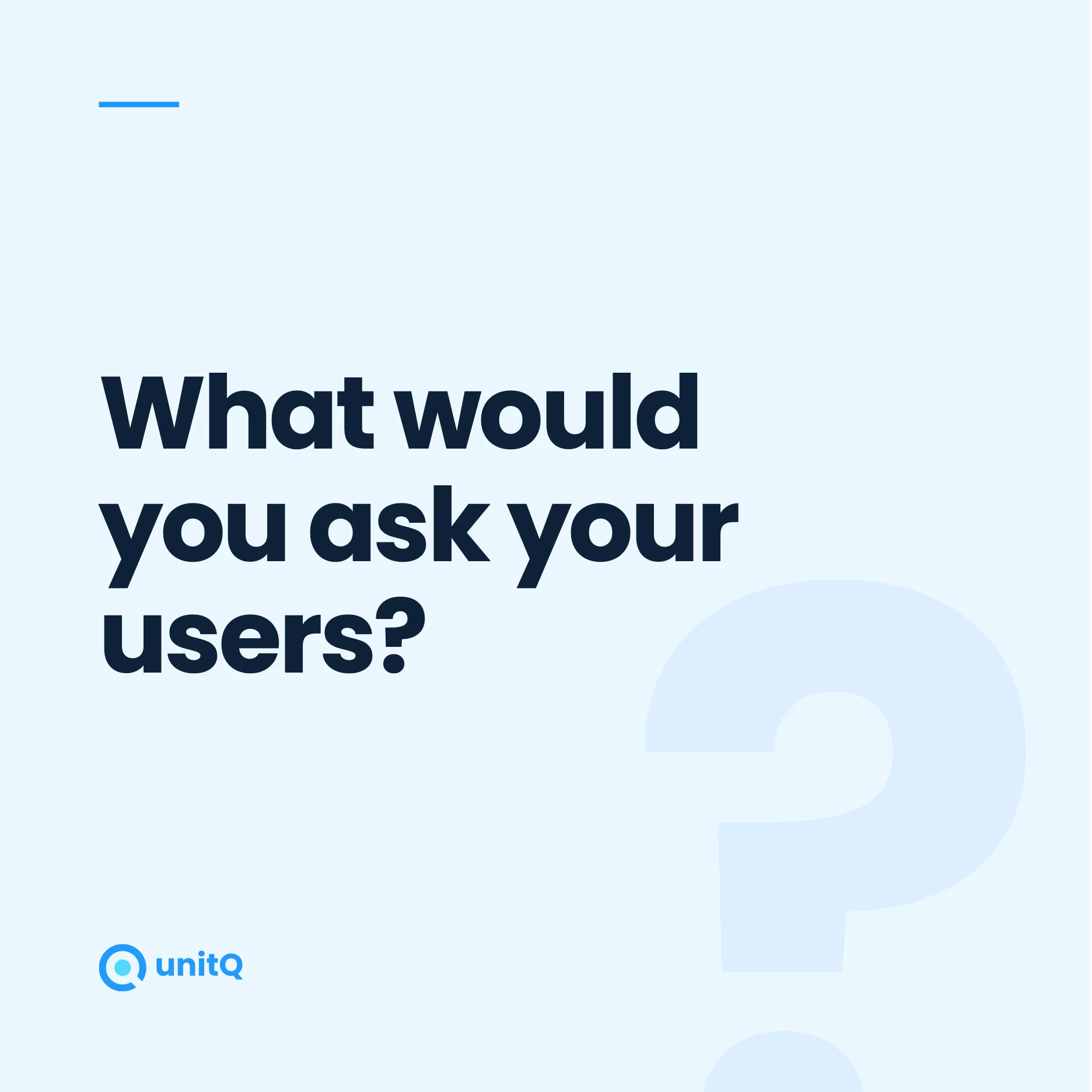 What would you ask your users?