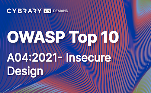 OWASP Top 10 - A04:2021 - Insecure Design | Cybrary