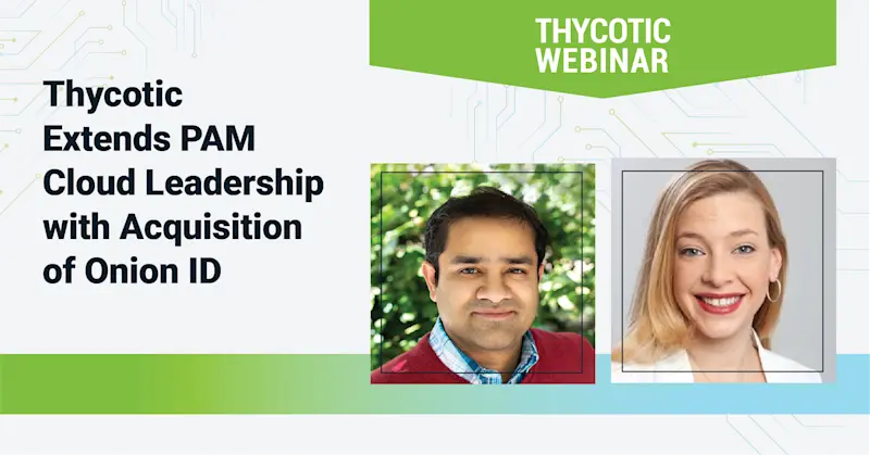 Thycotic Extends PAM Cloud Leadership with Acquisition of Onion ID