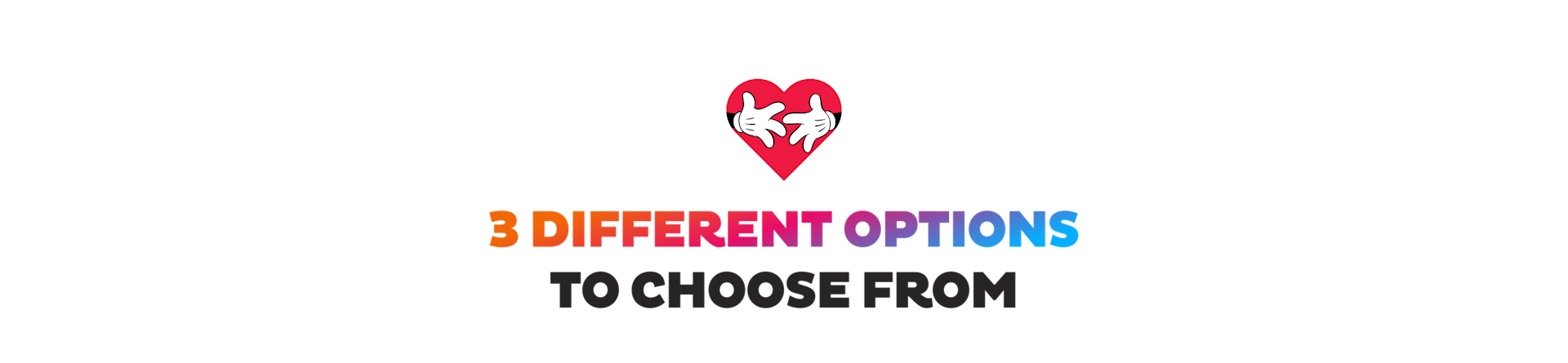 3 different options to choose from