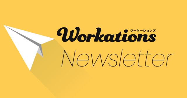  Workations Newsletter #001 を配信しました。 | Workations（ワーケーションズ）