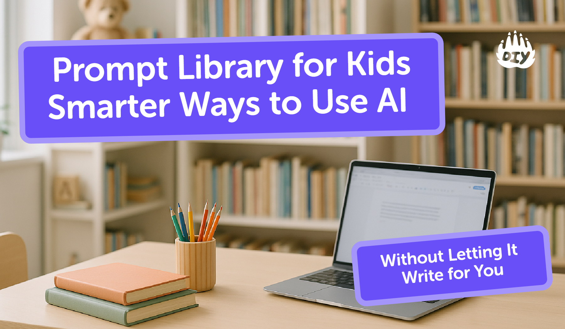 Prompt Library for Kids: Smarter Ways to Use AI (Without Letting It Write for You)