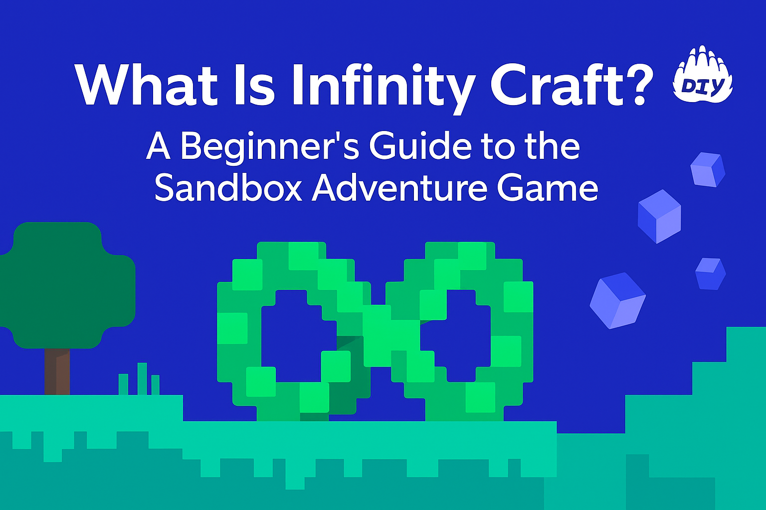 What does What Is Infinity Craft? A Beginner’s Guide to the Sandbox Adventure Game mean? Meaning & Definition - DIY Blog