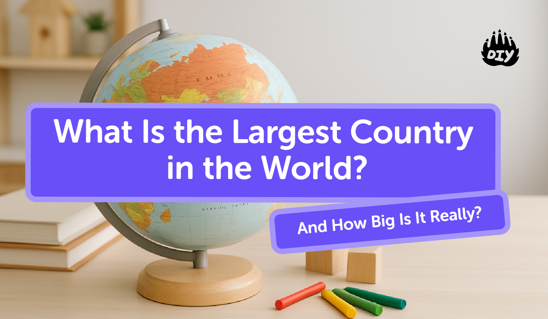 What Is the Largest Country in the World? (And How Big Is It Really?)