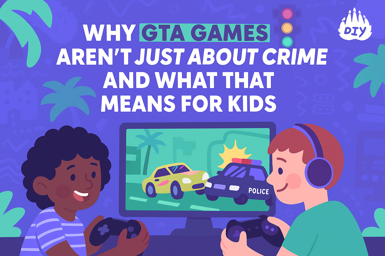 Why GTA Games Aren’t Just About Crime, And What That Means for Kids