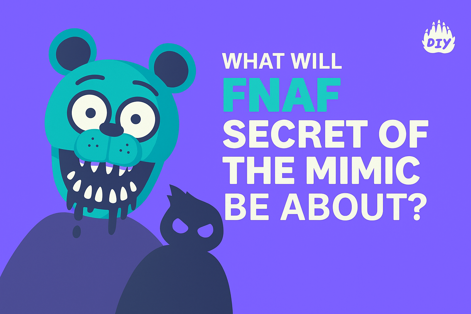 What does What Will FNAF Secret of the Mimic Be About? Plot, Lore, and the Origin of the Mimic Explained mean? Meaning & Definition - DIY Blog