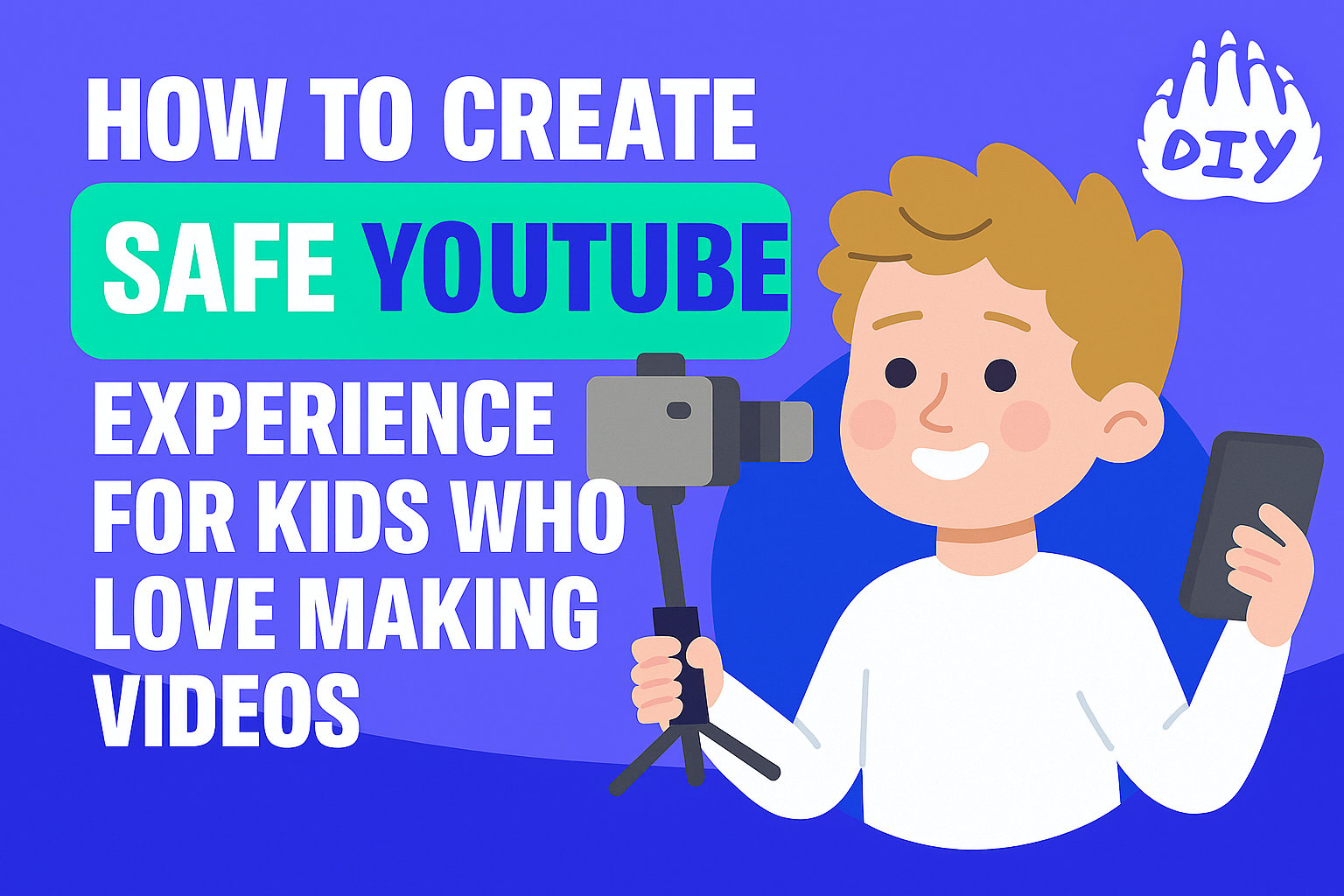 How to Create a Safe YouTube Experience for Kids Who Love Making Videos