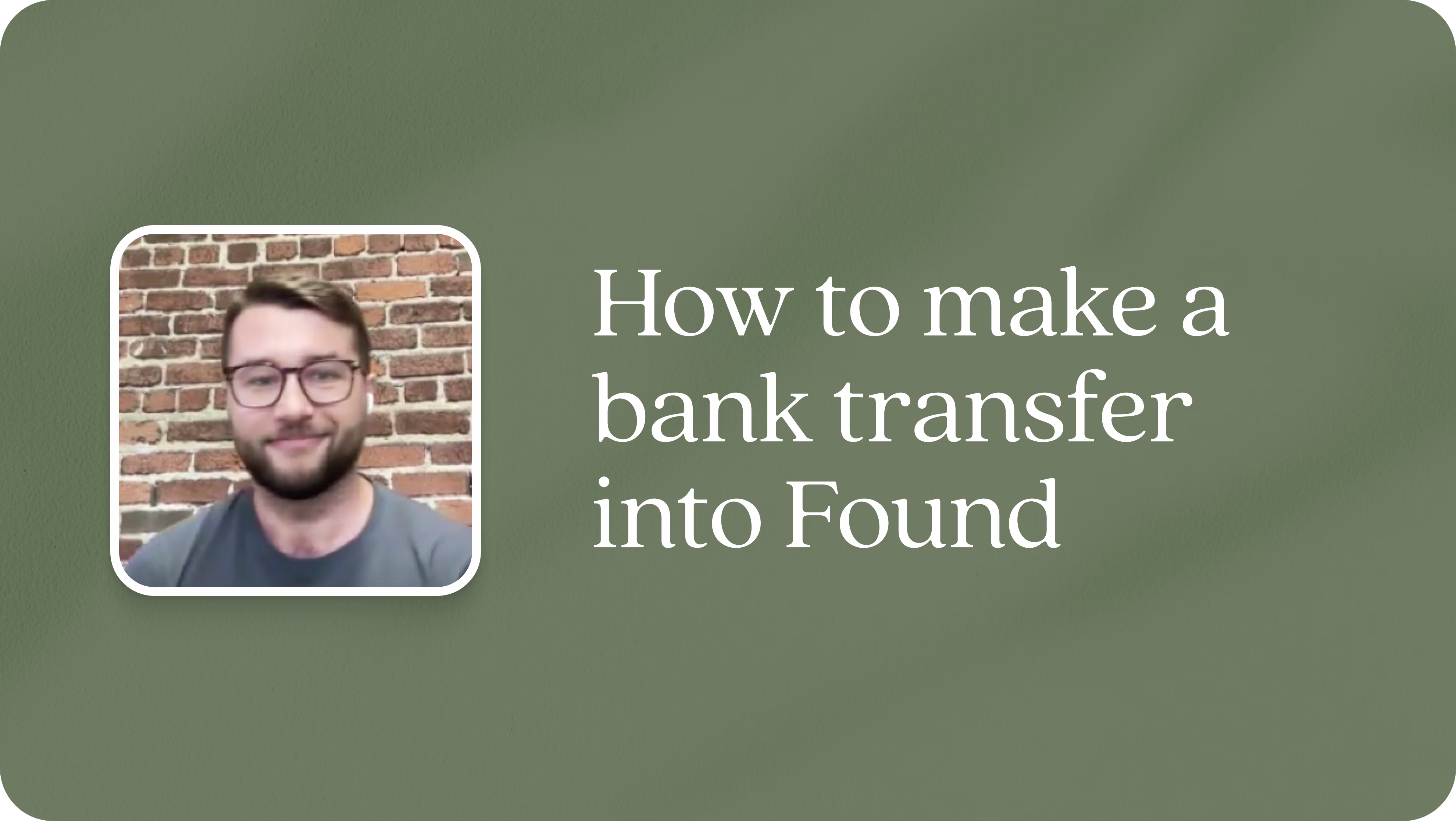 How to make a bank transfer into Found