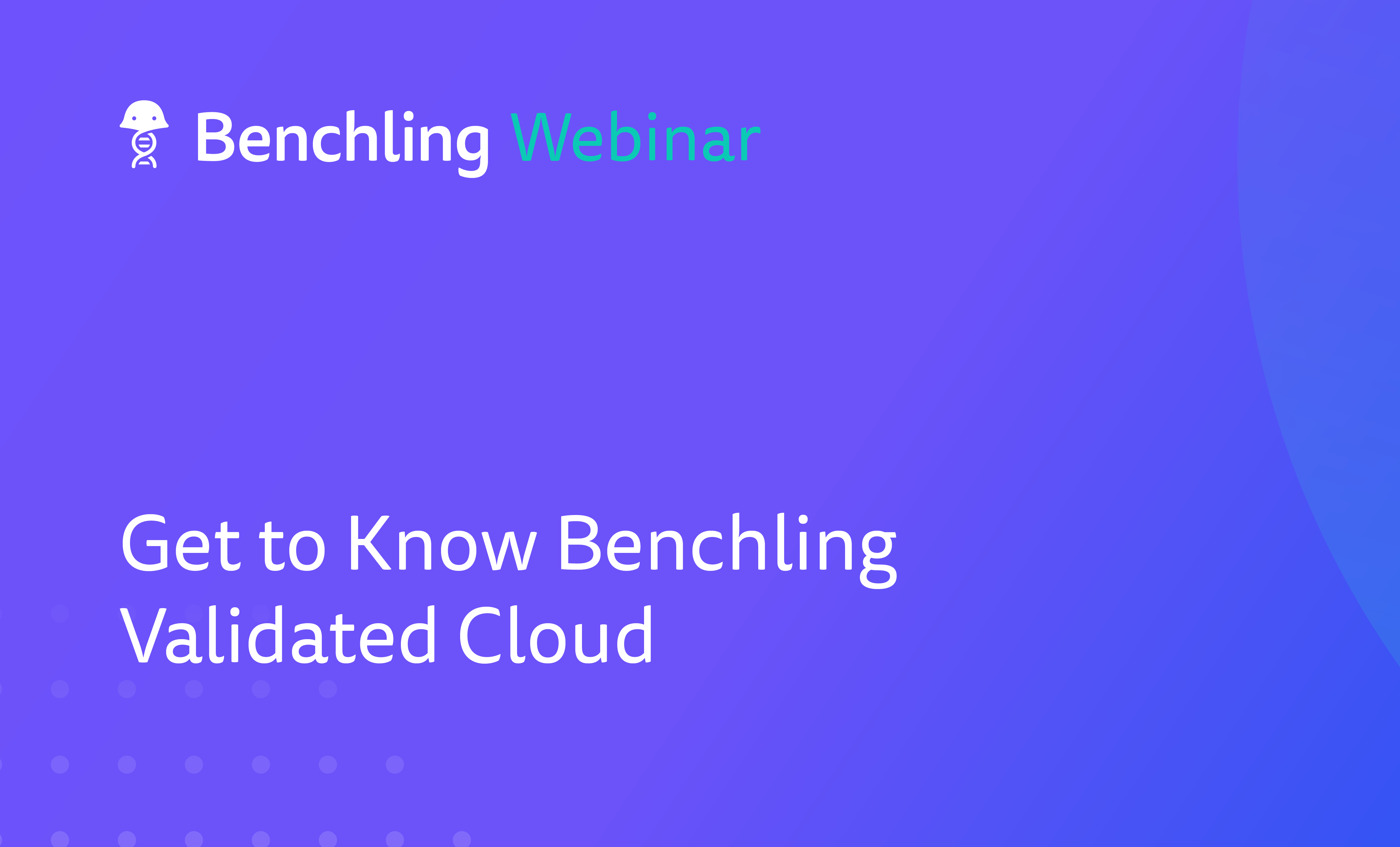 2021-05-Get-to-Know-Benchling-Validated-Cloud-01.png