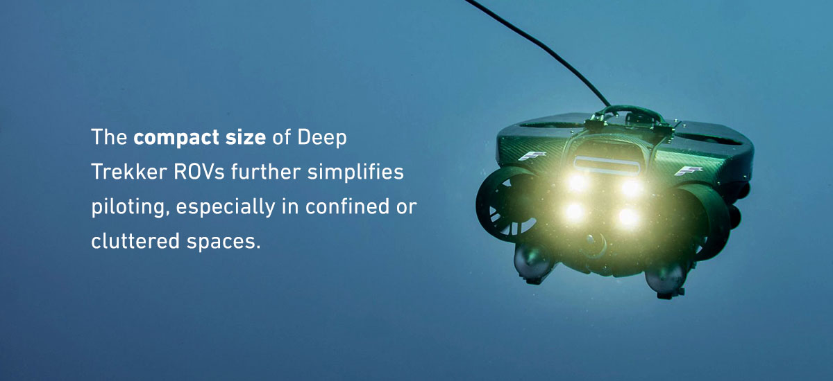 The compact size of Deep Trekker ROVs further simplifies piloting, especially in confined or cluttered spaces.