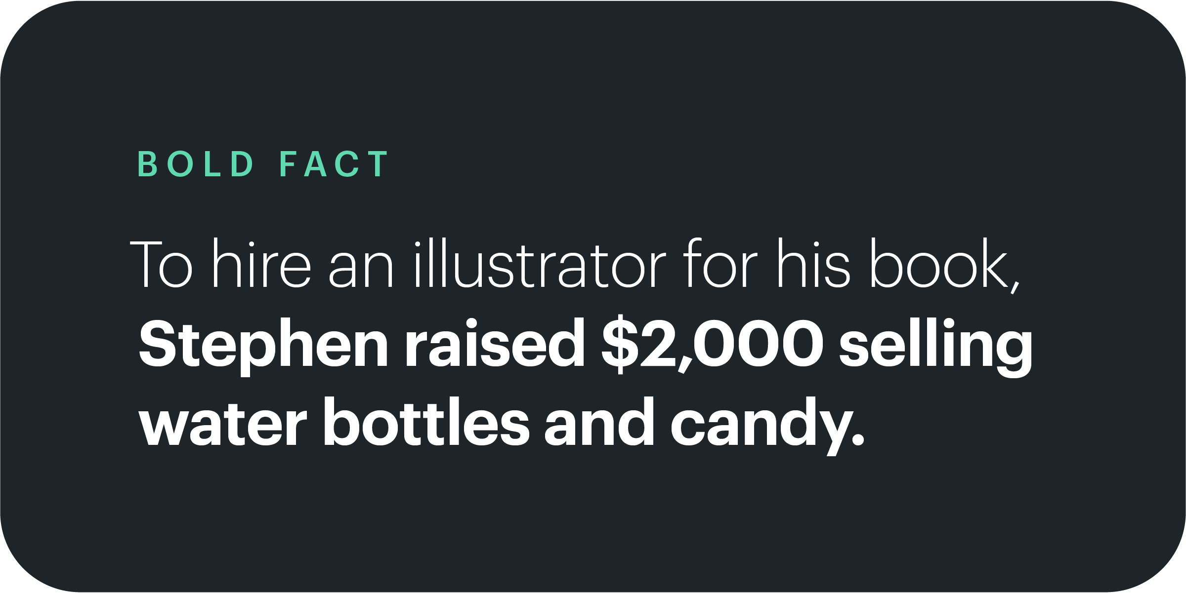 bold fact with dark background, Stephen raised $2,000