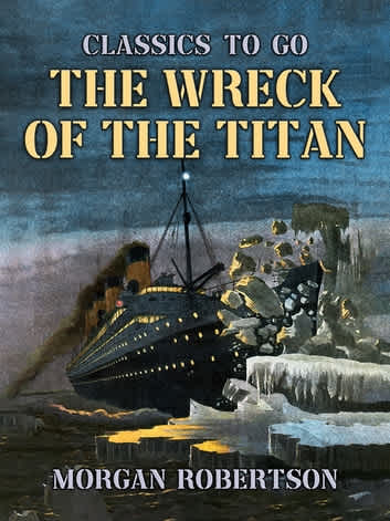 The Wreck of the Titan by Morgan Robertson Titanic prediction