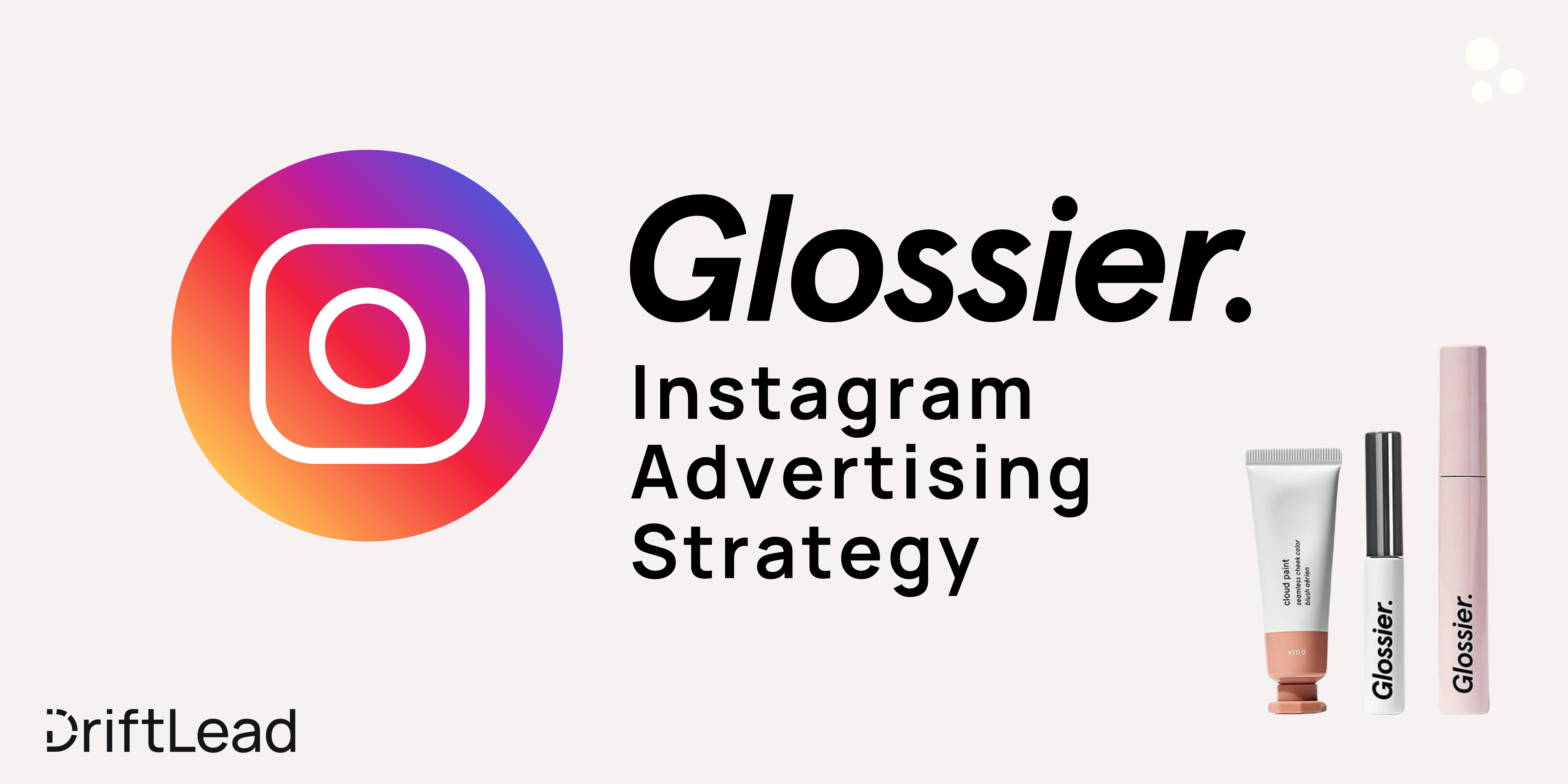 What Brands Can Learn from Glossier Instagram Ads