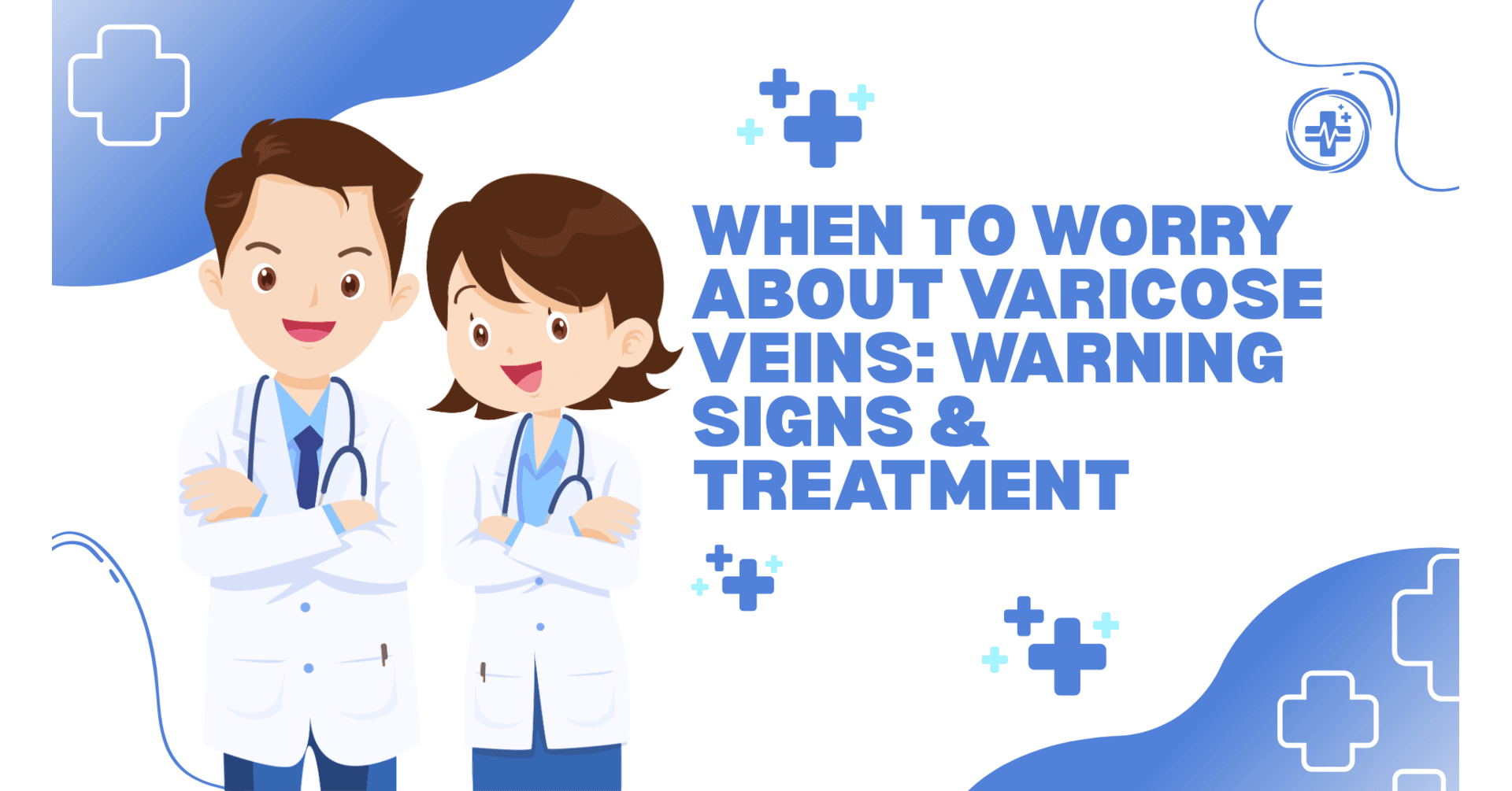 Two smiling doctors standing with folded arms next to the text 'When to Worry About Varicose Veins: Warning Signs & Treatment' on a blue and white medical-themed background.