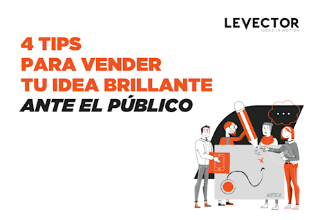 4 Tips para vender tu idea brillante ante el público