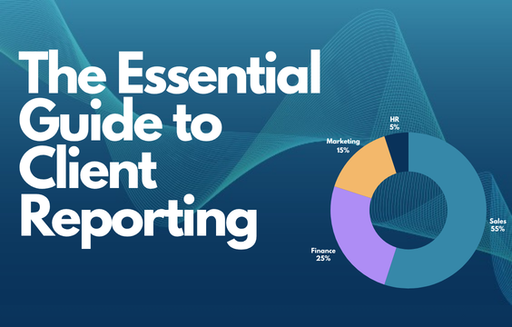 The Essential Guide to Client Reporting