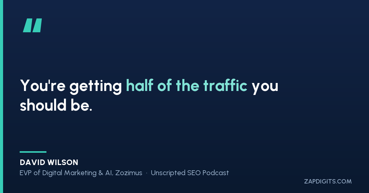 Quote card: David Wilson, EVP of Digital Marketing & AI at Zozimus: You're getting half of the traffic you should be.
