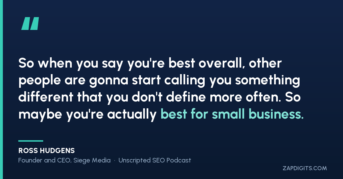 Quote card: Ross Hudgens, Founder and CEO of Siege Media, on why claiming best overall backfires and brands should own a best-for segment such as small business.