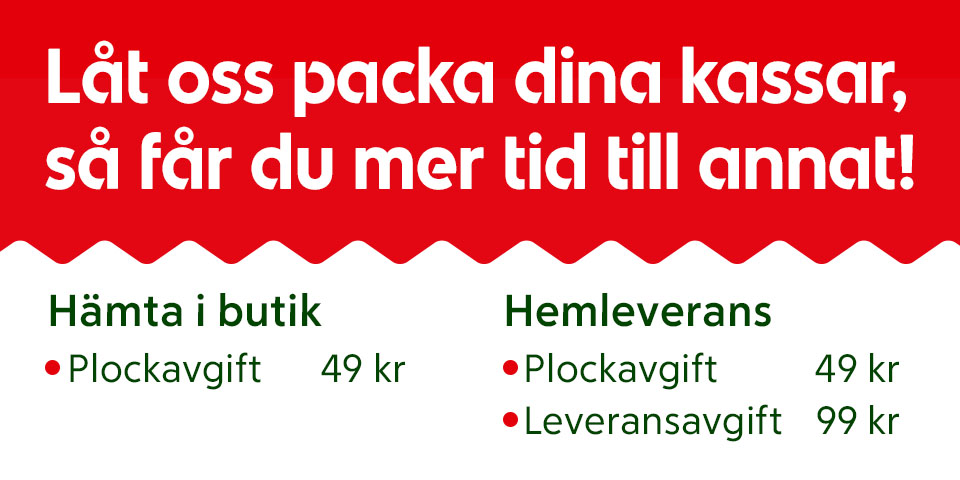 Låt oss packa dina packar så du får mer tid till annat! Hämta i butik: plockavgift 49 kr, hemleverans plockavgift 49 och leveransavgift 99 kr