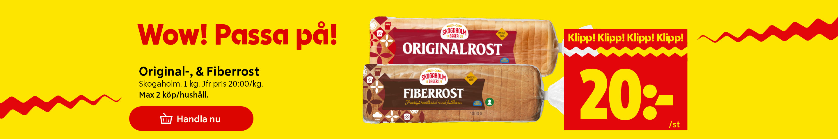 Skogaholm Originalrost eller Fiberrost, 1 kg, 20 kronor styck, max 2 köp per hushåll, jämförpris 20 kronor per kilogram, med texten "Wow! Passa på!" och "Klipp! Klipp! Klipp! Klipp!". Klicka för att handla.