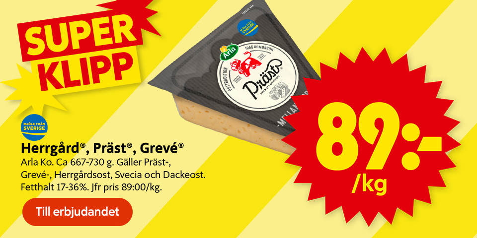 Ost i trekantsbit Arla Präst med texten “SUPER KLIPP”, “89:-/kg”, “Herrgård®, Präst®, Grevé®. Arla Ko. Ca 667–730 g. Gäller Präst, Grevé, Herrgårdsost, Svecia och Dackeost. Fetthalt 17–36%. Jfr pris 89:00/kg” och “Till erbjudandet”. Klicka för att handla.