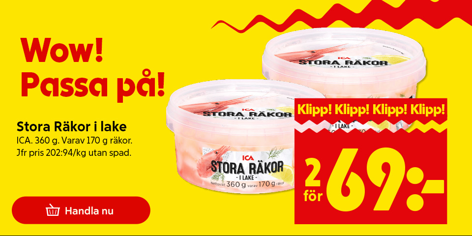 Två burkar Stora Räkor i lake från ICA med texten "Wow! Passa på! Stora Räkor i lake ICA. 360 g. Varav 170 g räkor. Jfr pris 202:94/kg utan spad. Klipp! Klipp! Klipp! Klipp! 2 för 69:- Handla nu". Klicka för att handla.